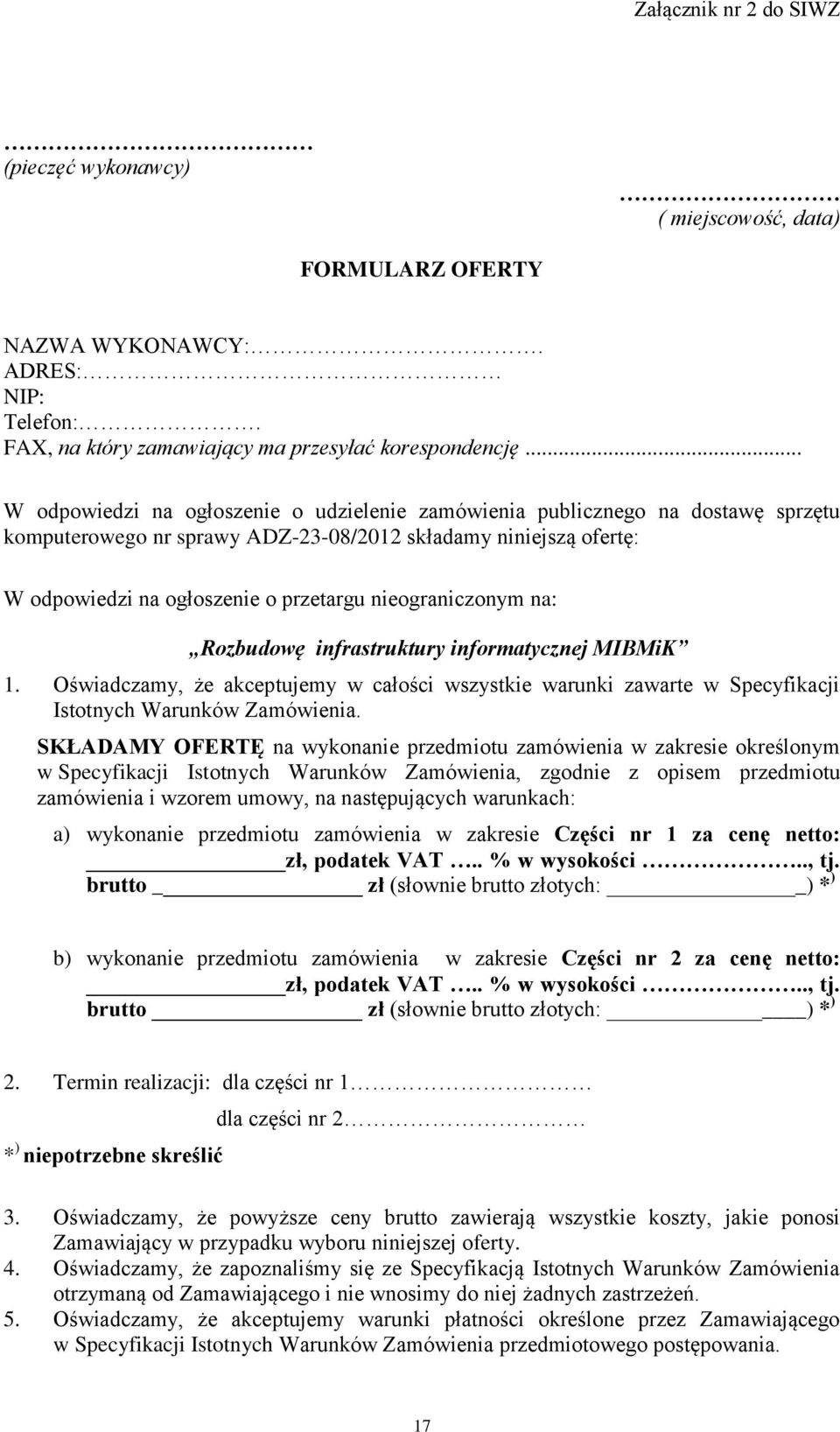 nieograniczonym na: Rozbudowę infrastruktury informatycznej MIBMiK 1. Oświadczamy, że akceptujemy w całości wszystkie warunki zawarte w Specyfikacji Istotnych Warunków Zamówienia.