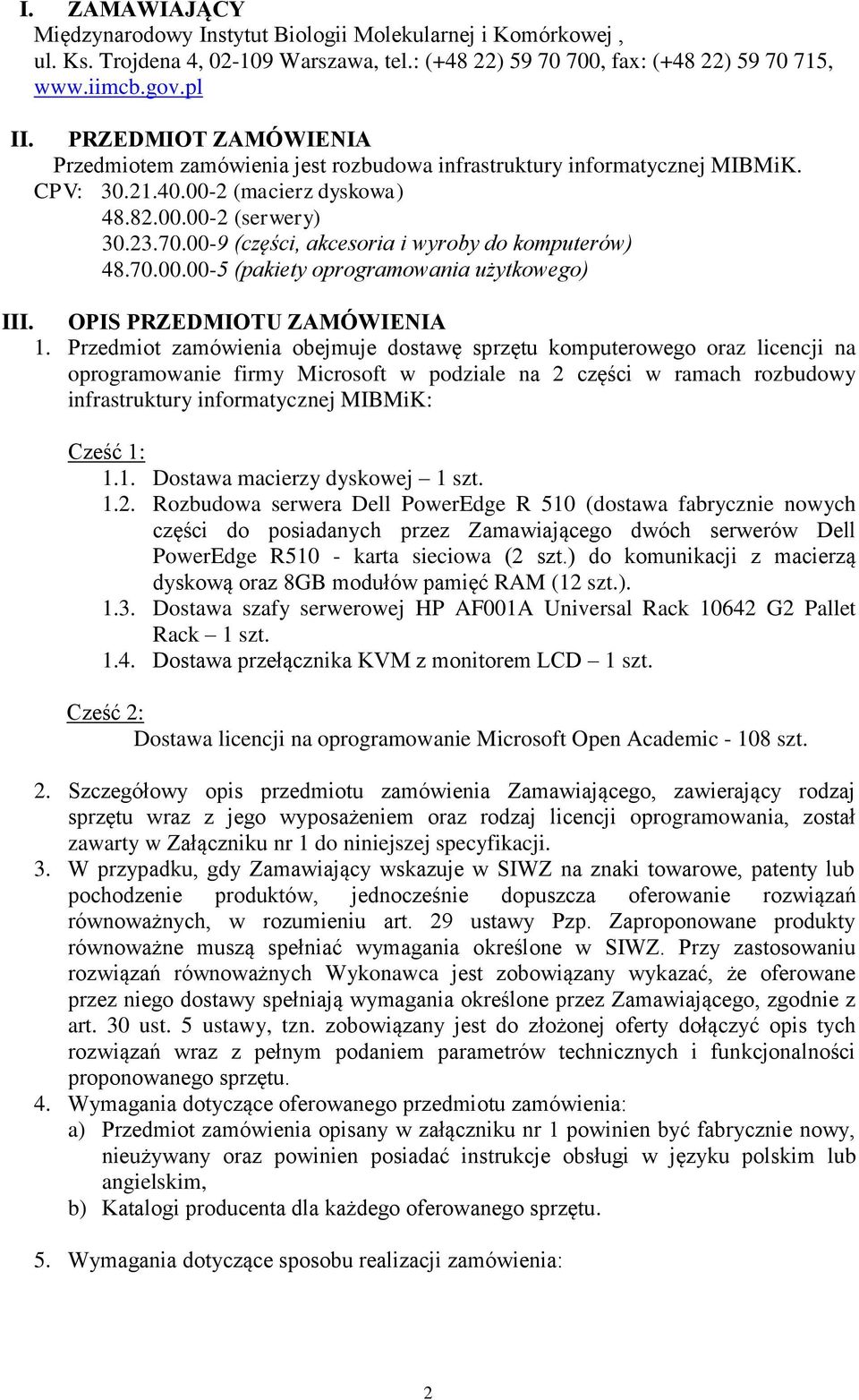 00-9 (części, akcesoria i wyroby do komputerów) 48.70.00.00-5 (pakiety oprogramowania użytkowego) III. OPIS PRZEDMIOTU ZAMÓWIENIA 1.