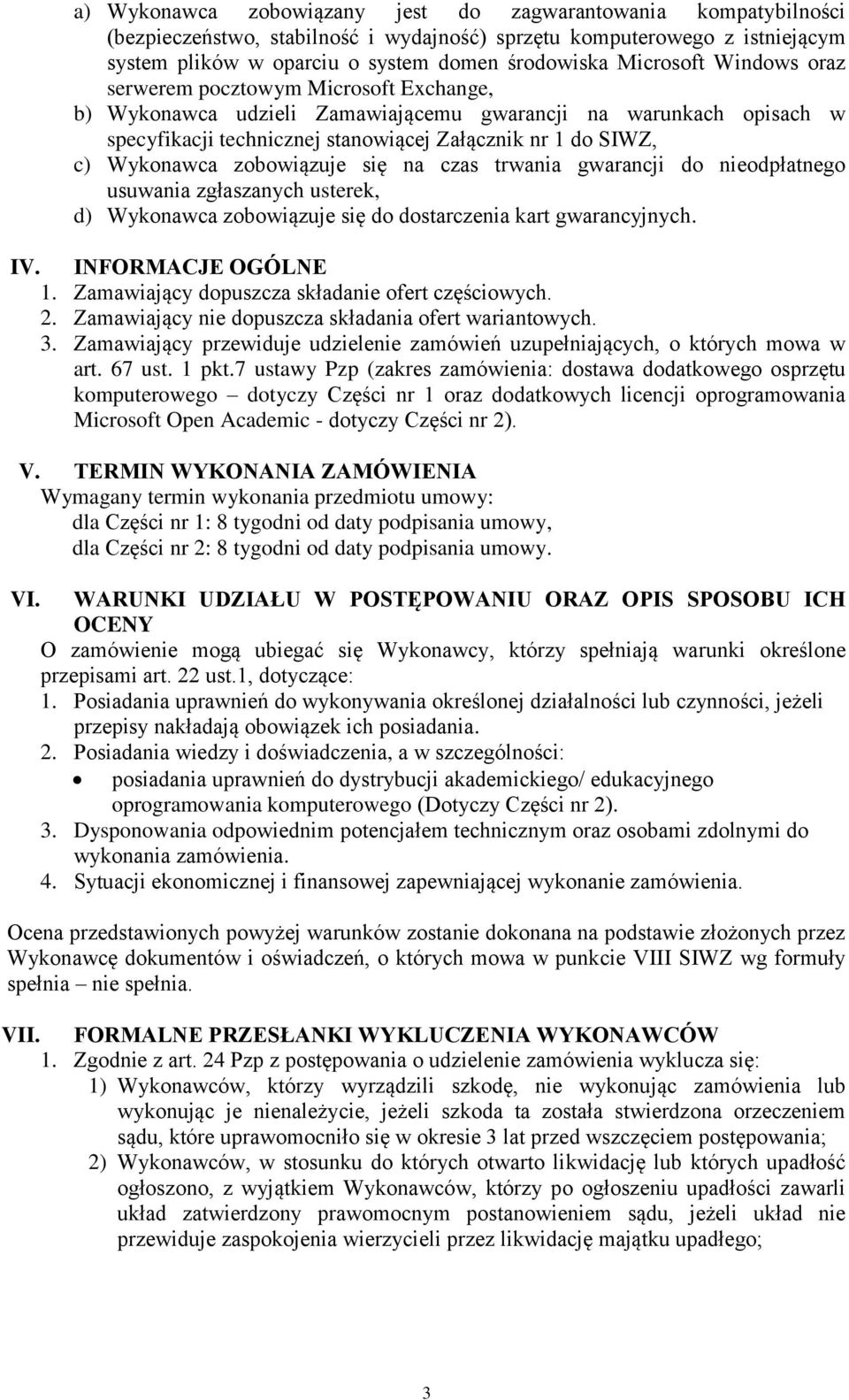 Wykonawca zobowiązuje się na czas trwania gwarancji do nieodpłatnego usuwania zgłaszanych usterek, d) Wykonawca zobowiązuje się do dostarczenia kart gwarancyjnych. IV. INFORMACJE OGÓLNE 1.