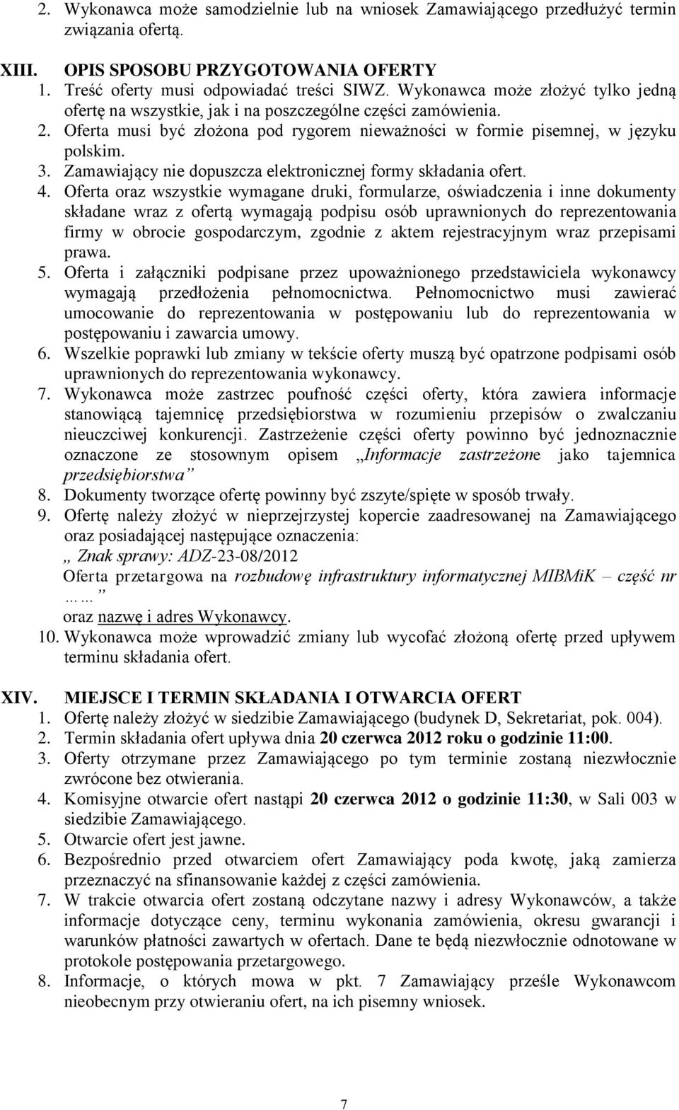 Zamawiający nie dopuszcza elektronicznej formy składania ofert. 4.