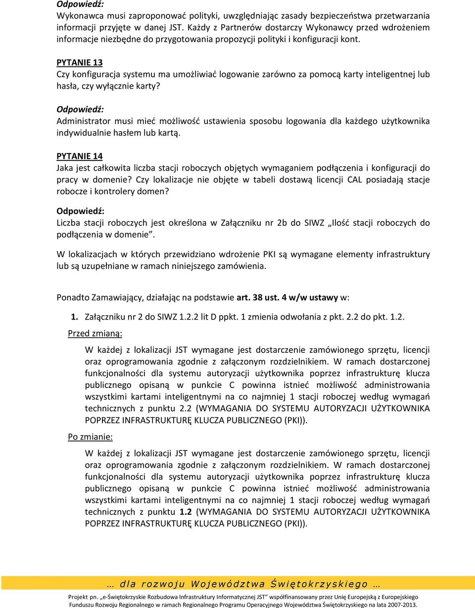 PYTANIE 13 Czy konfiguracja systemu ma umożliwiać logowanie zarówno za pomocą karty inteligentnej lub hasła, czy wyłącznie karty?