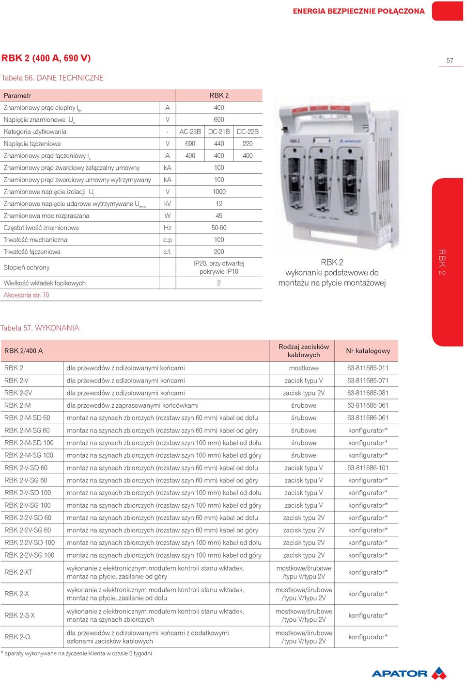 łączeniowy I e A 400 400 400 Znamionowy prąd zwarciowy załączalny umowny ka 100 Znamionowy prąd zwarciowy umowny wytrzymywany ka 100 Znamionowe napięcie izolacji U i V 1000 Znamionowe napięcie