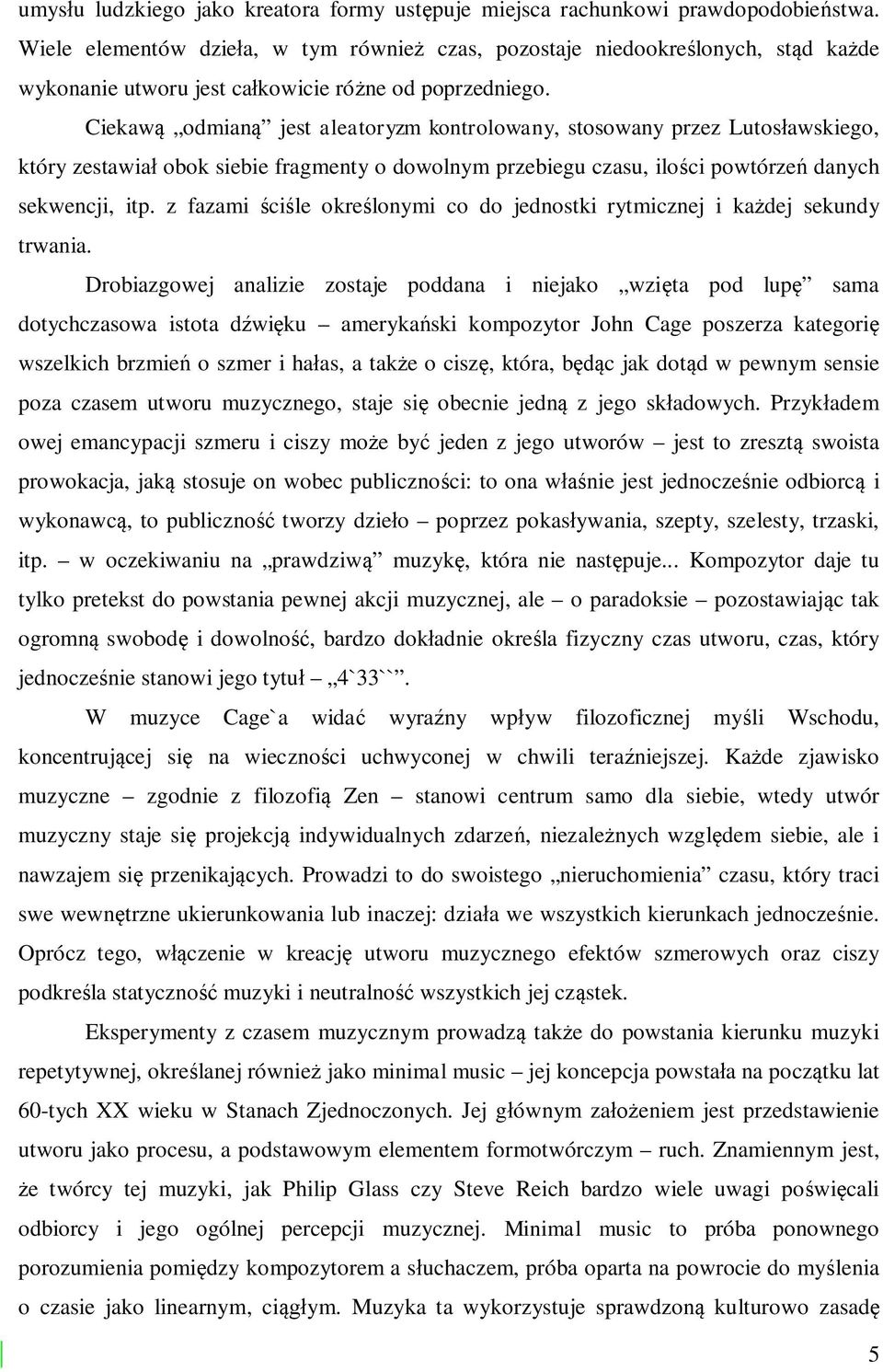 Ciekaw odmian jest aleatoryzm kontrolowany, stosowany przez Lutos awskiego, który zestawia obok siebie fragmenty o dowolnym przebiegu czasu, ilo ci powtórze danych sekwencji, itp.