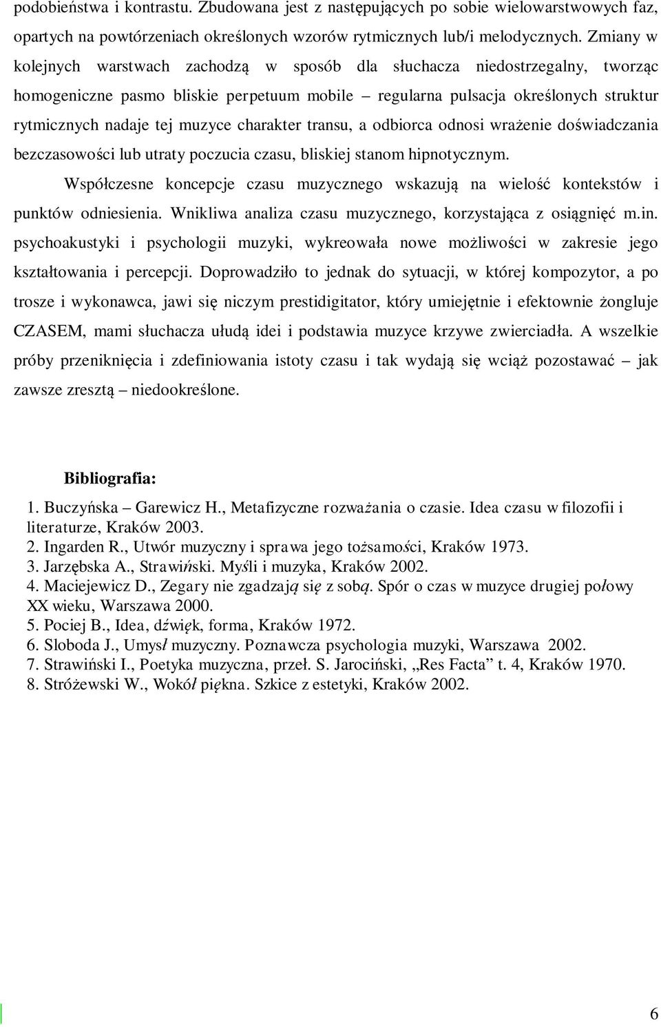 charakter transu, a odbiorca odnosi wra enie do wiadczania bezczasowo ci lub utraty poczucia czasu, bliskiej stanom hipnotycznym.