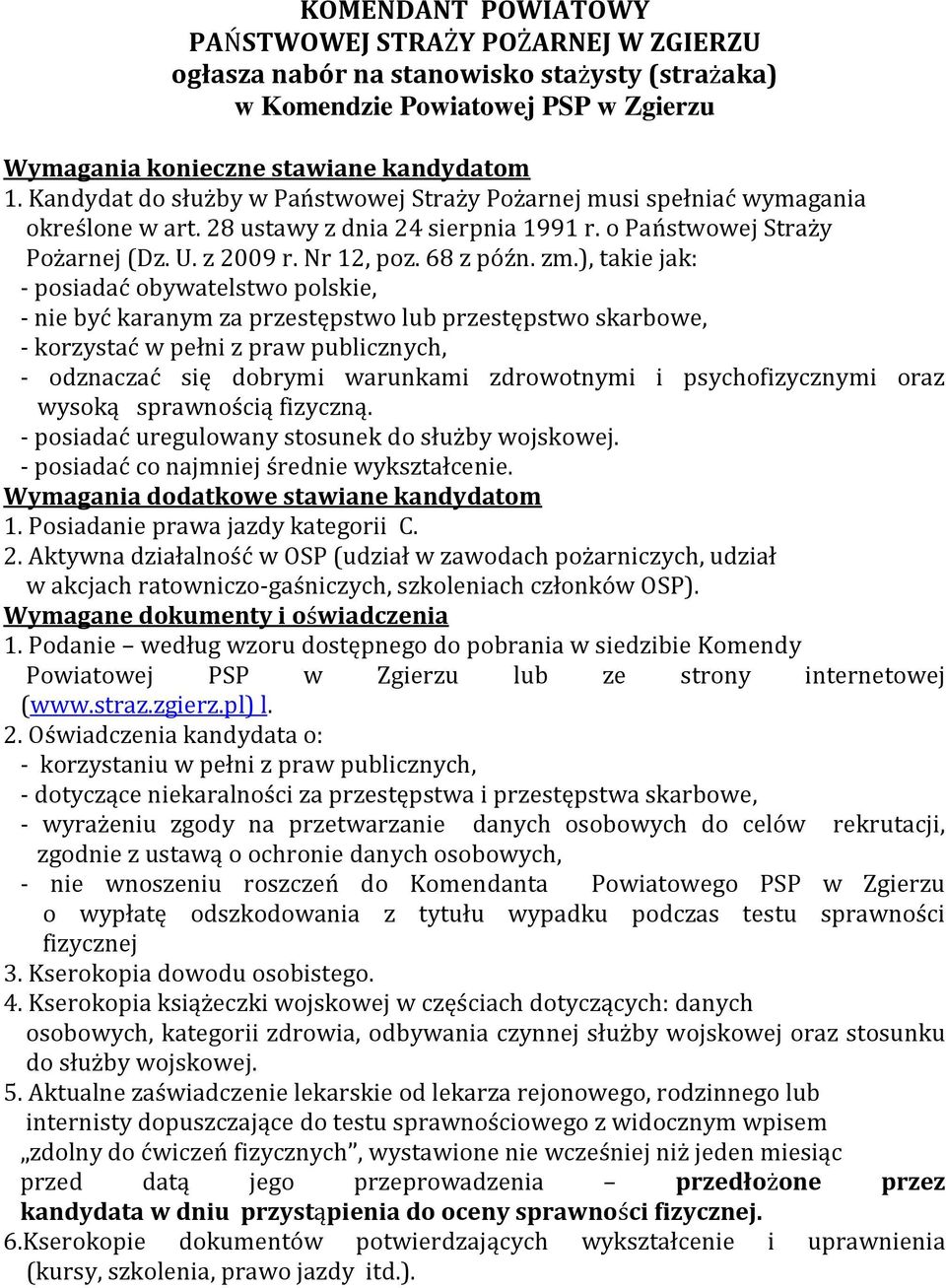 ), takie jak: - posiadać obywatelstwo polskie, - nie być karanym za przestępstwo lub przestępstwo skarbowe, - korzystać w pełni z praw publicznych, - odznaczać się dobrymi warunkami zdrowotnymi i