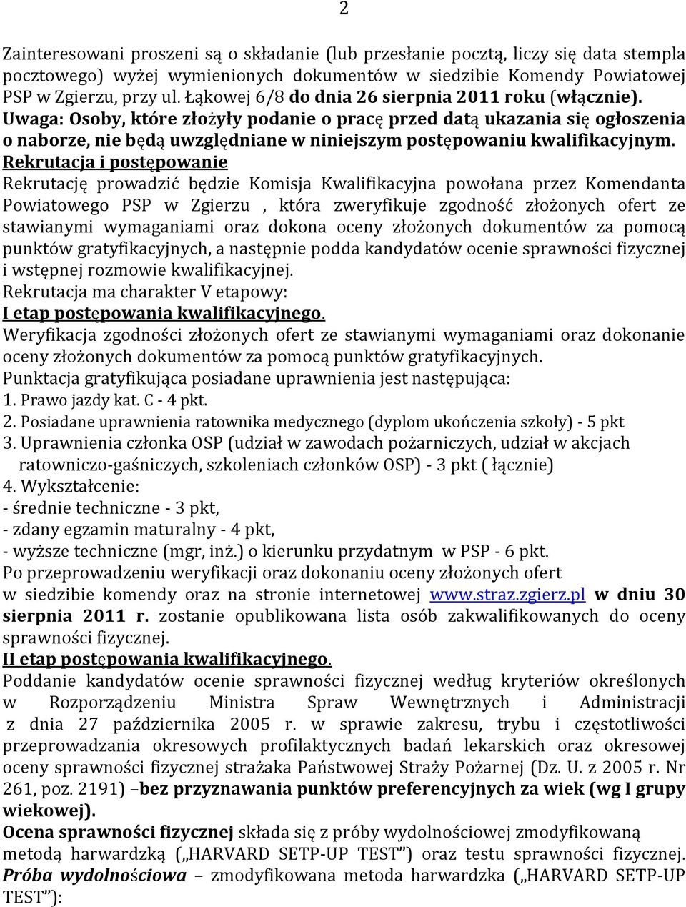 Uwaga: Osoby, które złożyły podanie o pracę przed datą ukazania się ogłoszenia o naborze, nie będą uwzględniane w niniejszym postępowaniu kwalifikacyjnym.