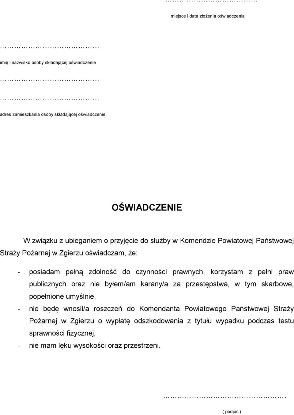 korzystam z pełni praw publicznych oraz nie byłem/am karany/a za przestępstwa, w tym skarbowe, popełnione umyślnie, - nie będę wnosił/a roszczeń do Komendanta