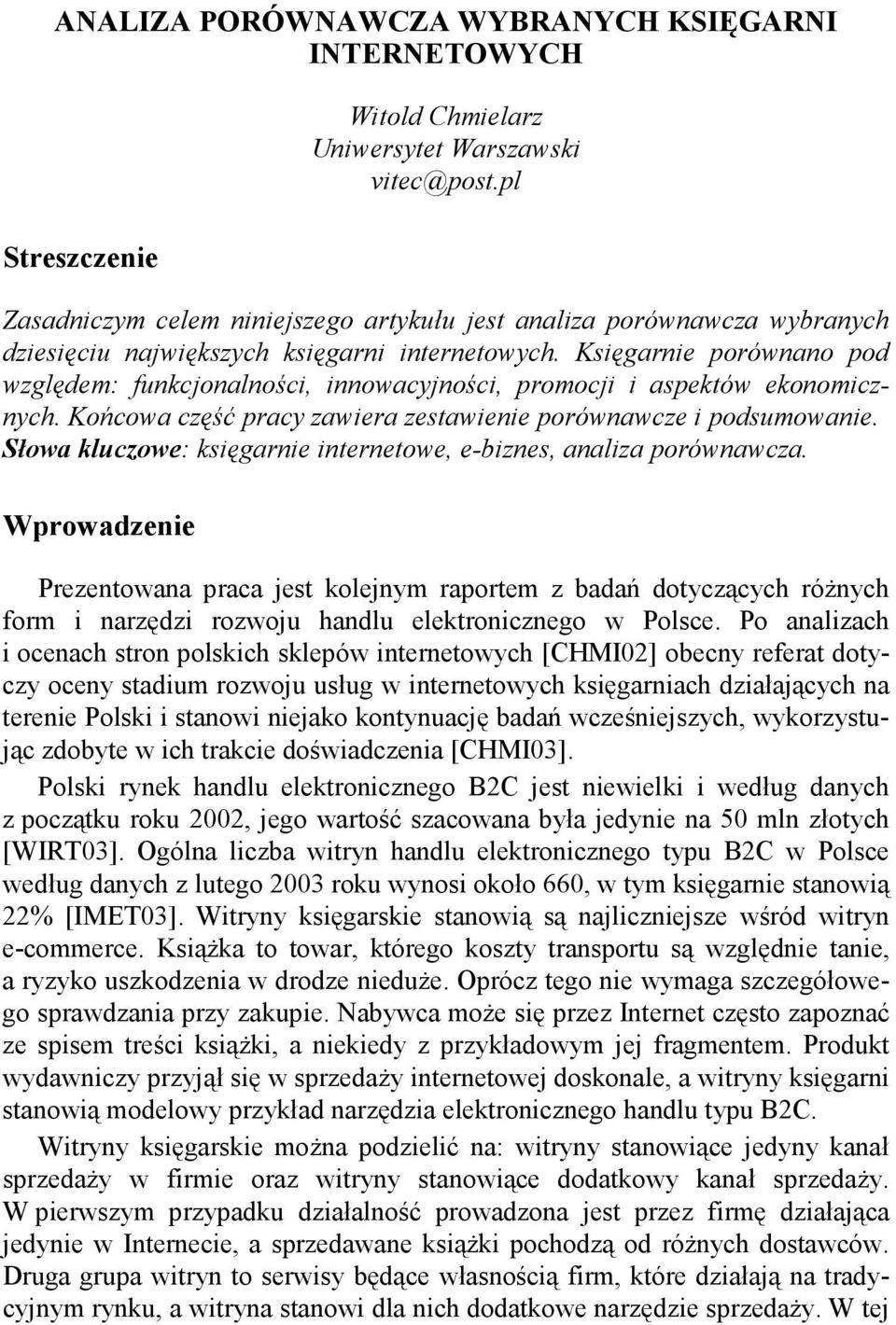 Księgarnie porównano pod względem: funkcjonalności, innowacyjności, promocji i aspektów ekonomicznych. Końcowa część pracy zawiera zestawienie porównawcze i podsumowanie.