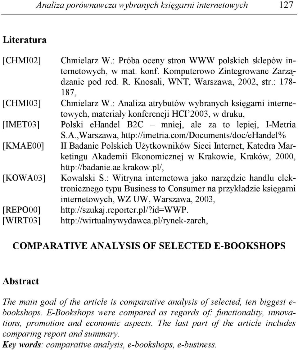 : Analiza atrybutów wybranych księgarni internetowych, materiały konferencji HCI 2003, w druku, Polski ehandel B2C mniej, ale za to lepiej, I-Metria S.A.,Warszawa, http://imetria.