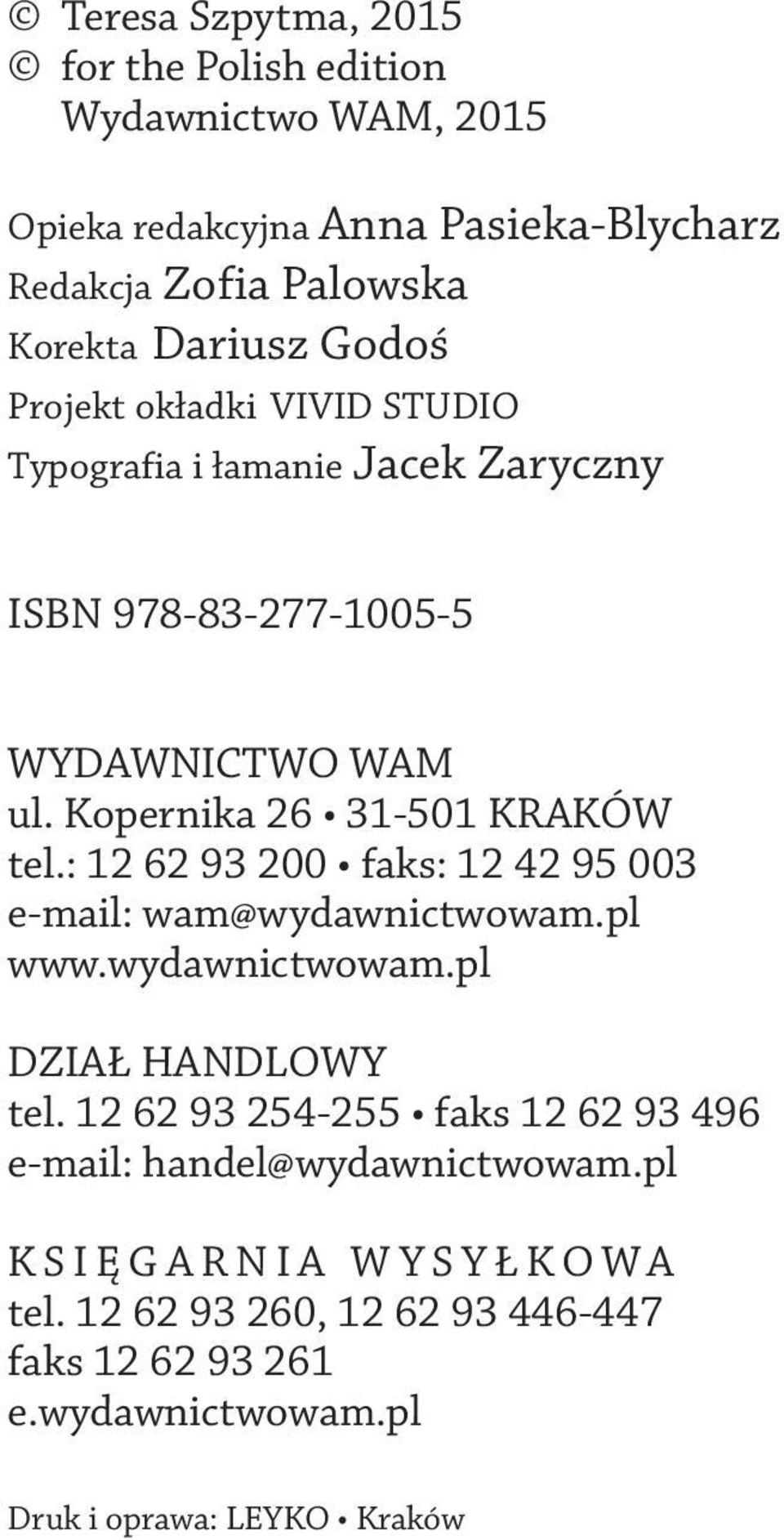 : 12 62 93 200 faks: 12 42 95 003 e mail: wam@wydawnictwowam.pl www.wydawnictwowam.pl DZIAŁ HANDLOWY tel.