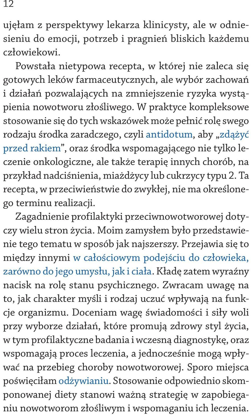 W praktyce kompleksowe stosowanie się do tych wskazówek może pełnić rolę swego rodzaju środka zaradczego, czyli antidotum, aby zdążyć przed rakiem, oraz środka wspomagającego nie tylko leczenie