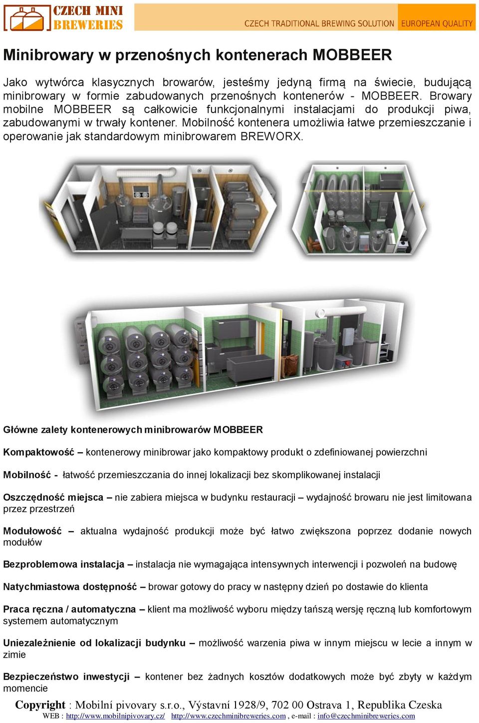 Mobilność kontenera umożliwia łatwe przemieszczanie i operowanie jak standardowym minibrowarem BREWORX.