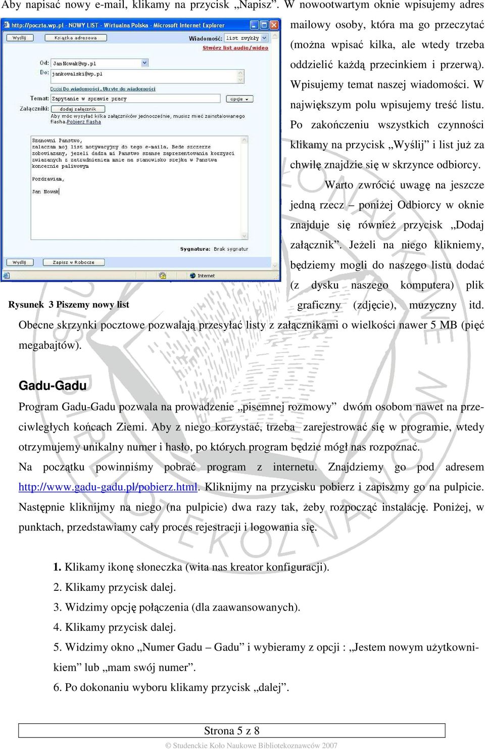 W największym polu wpisujemy treść listu. Po zakończeniu wszystkich czynności klikamy na przycisk Wyślij i list juŝ za chwilę znajdzie się w skrzynce odbiorcy.