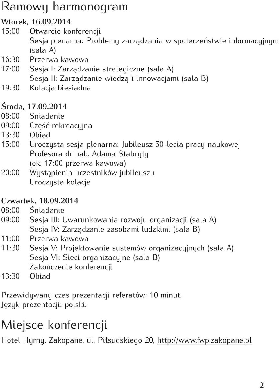 Zarządzanie wiedzą i innowacjami (sala B) 19:30 Kolacja biesiadna Środa, 17.09.