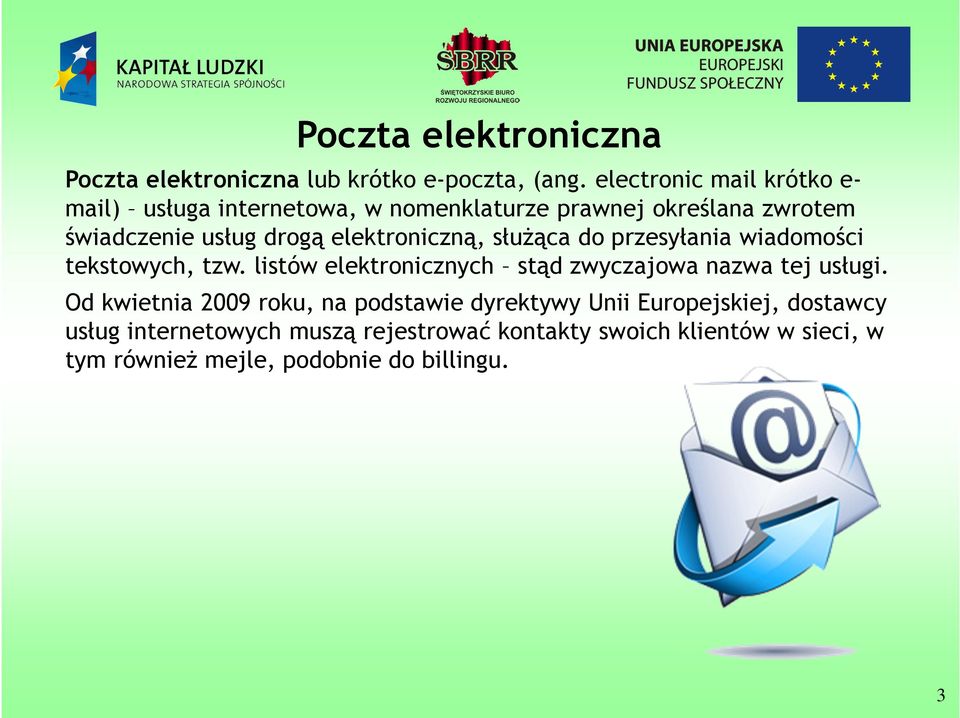 elektroniczną, służąca do przesyłania wiadomości tekstowych, tzw. listów elektronicznych stąd zwyczajowa nazwa tej usługi.