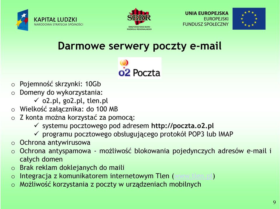 pl programu pocztowego obsługującego protokół POP3 lub IMAP o Ochrona antywirusowa o Ochrona antyspamowa - możliwość blokowania