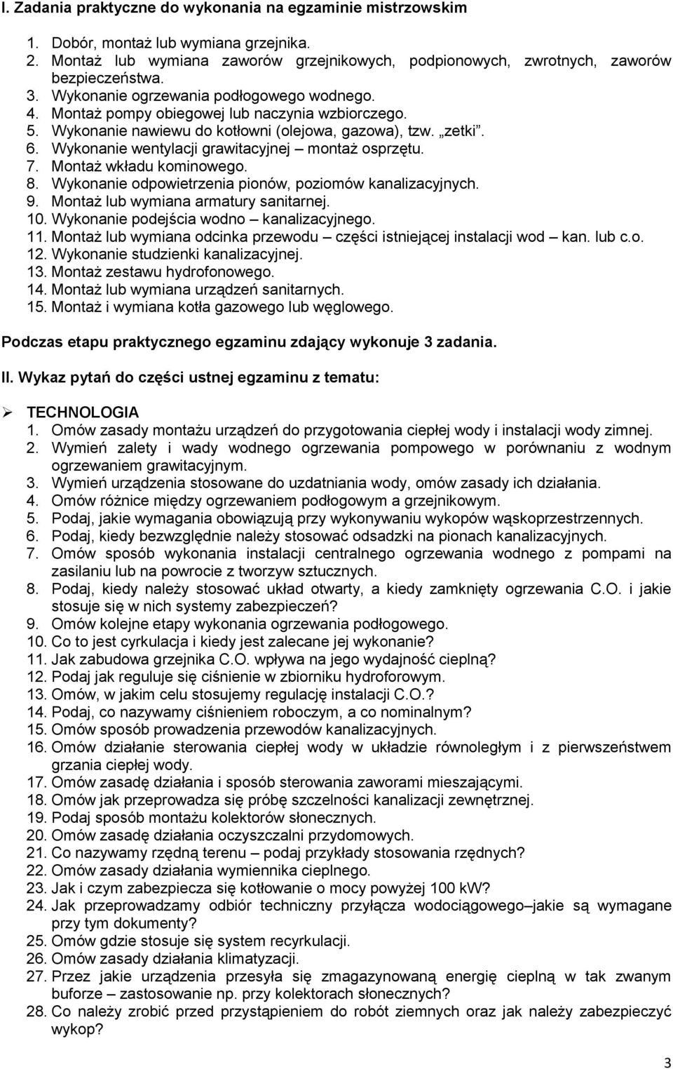 Wykonanie wentylacji grawitacyjnej montaż osprzętu. 7. Montaż wkładu kominowego. 8. Wykonanie odpowietrzenia pionów, poziomów kanalizacyjnych. 9. Montaż lub wymiana armatury sanitarnej. 10.