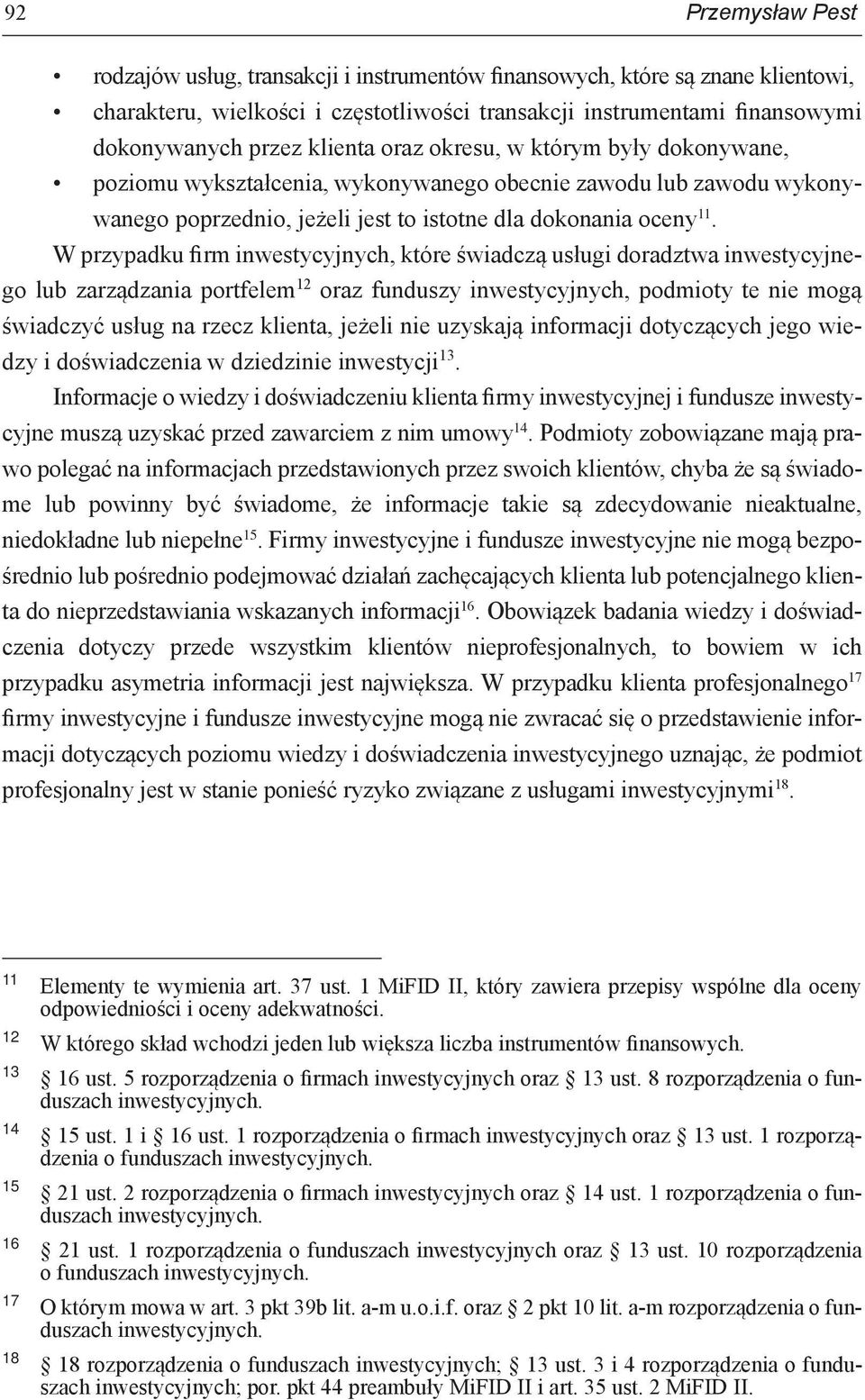 W przypadku firm inwestycyjnych, które świadczą usługi doradztwa inwestycyjnego lub zarządzania portfelem 12 oraz funduszy inwestycyjnych, podmioty te nie mogą świadczyć usług na rzecz klienta,