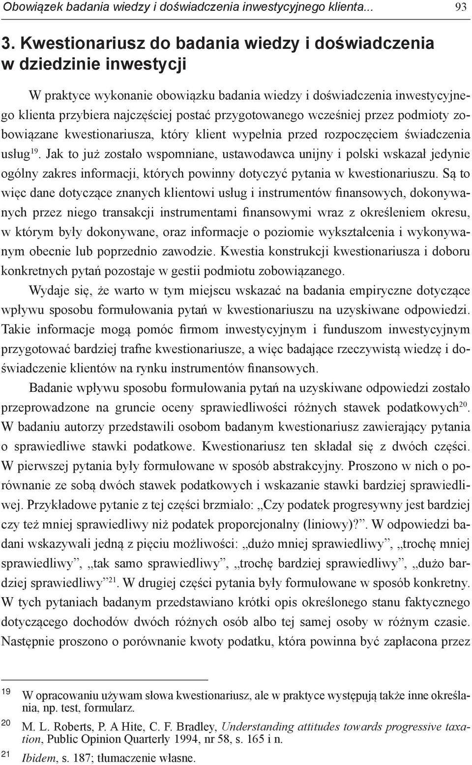 przygotowanego wcześniej przez podmioty zobowiązane kwestionariusza, który klient wypełnia przed rozpoczęciem świadczenia usług 19.