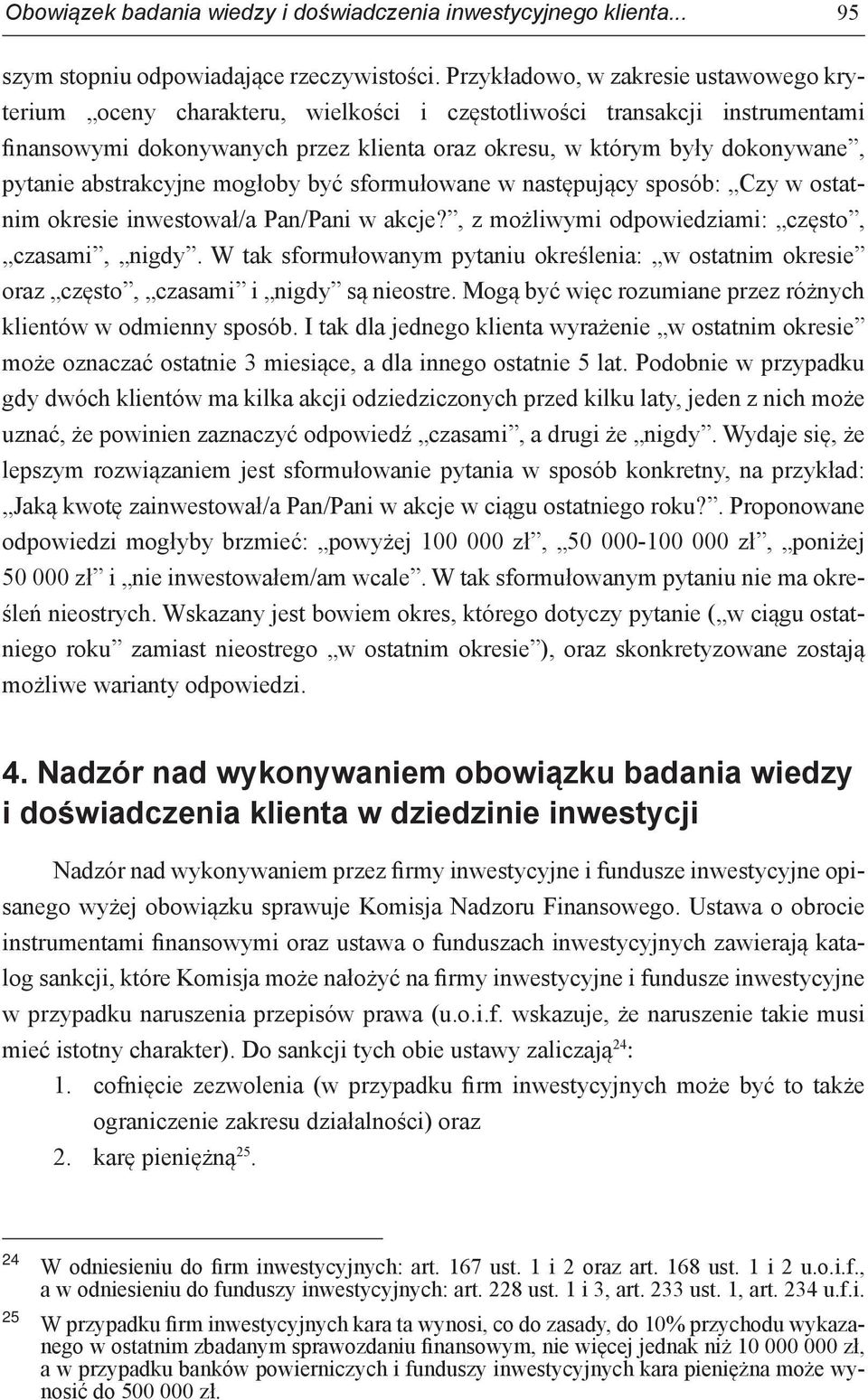 pytanie abstrakcyjne mogłoby być sformułowane w następujący sposób: Czy w ostatnim okresie inwestował/a Pan/Pani w akcje?, z możliwymi odpowiedziami: często, czasami, nigdy.