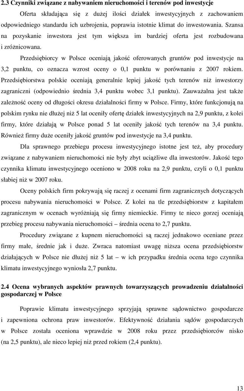 Przedsiębiorcy w Polsce oceniają jakość oferowanych gruntów pod inwestycje na 3,2 punktu, co oznacza wzrost oceny o 0,1 punktu w porównaniu z 2007 rokiem.