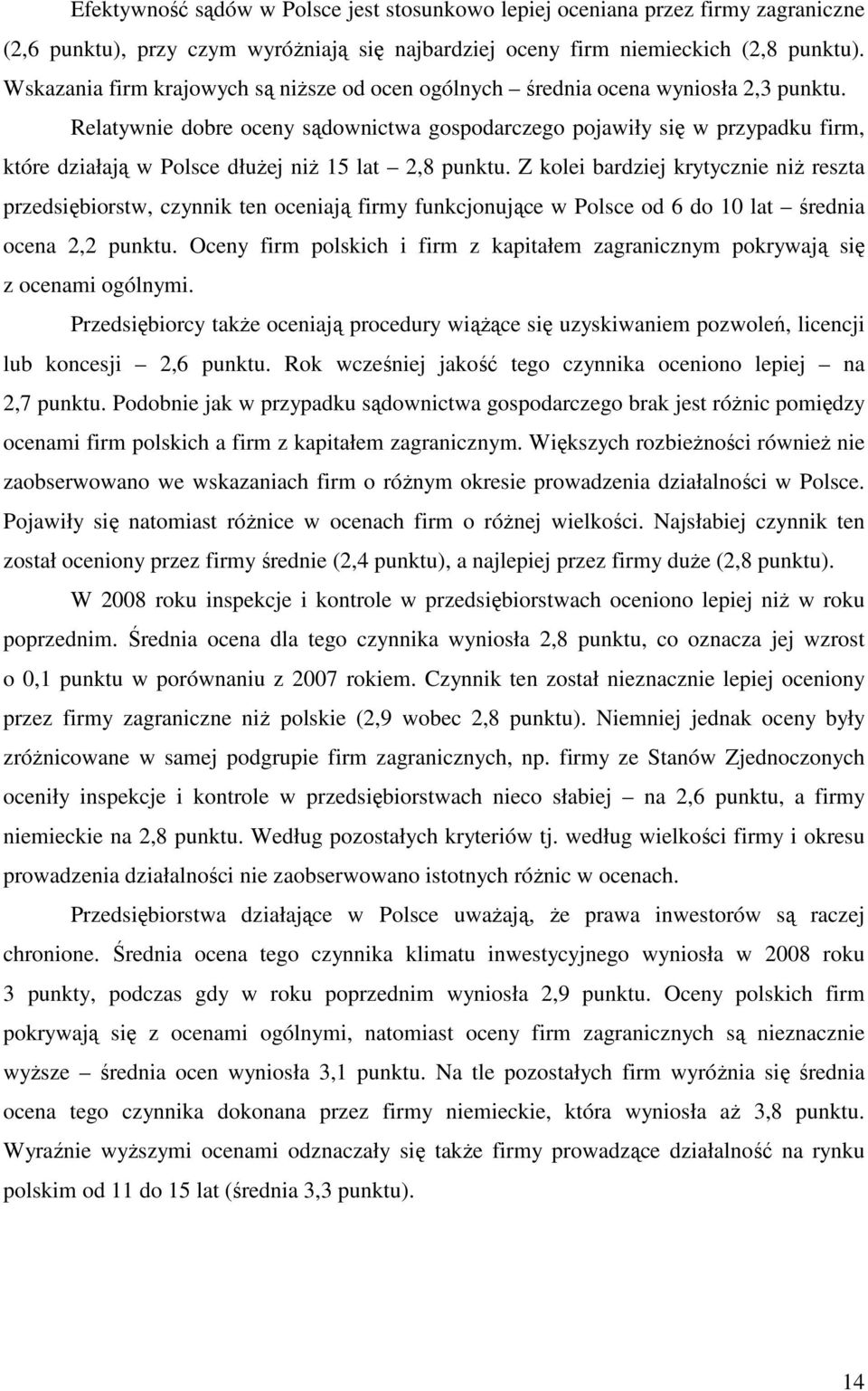 Relatywnie dobre oceny sądownictwa gospodarczego pojawiły się w przypadku firm, które działają w Polsce dłuŝej niŝ 15 lat 2,8 punktu.