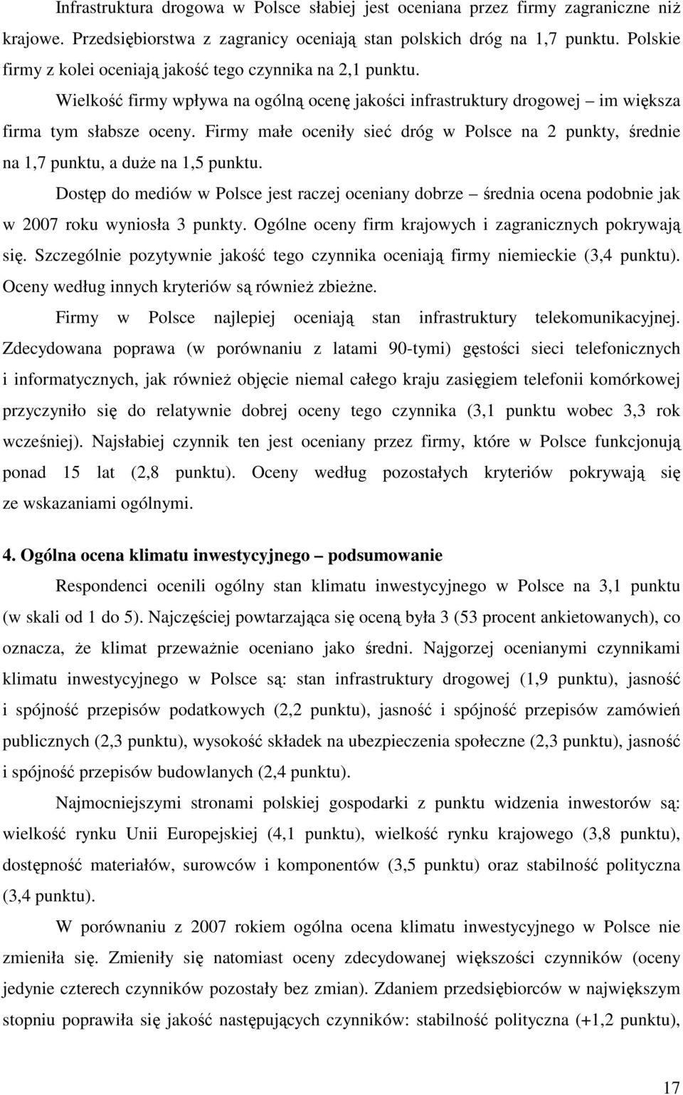 Firmy małe oceniły sieć dróg w Polsce na 2 punkty, średnie na 1,7 punktu, a duŝe na 1,5 punktu.