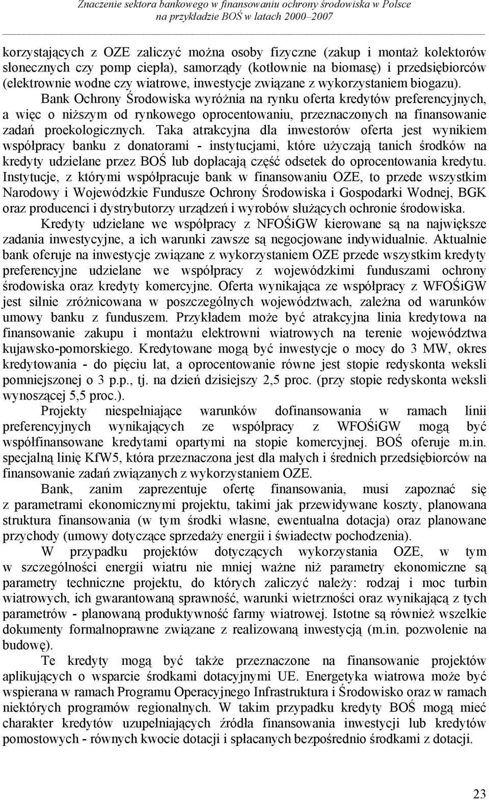 Bank Ochrony Środowiska wyróżnia na rynku oferta kredytów preferencyjnych, a więc o niższym od rynkowego oprocentowaniu, przeznaczonych na finansowanie zadań proekologicznych.