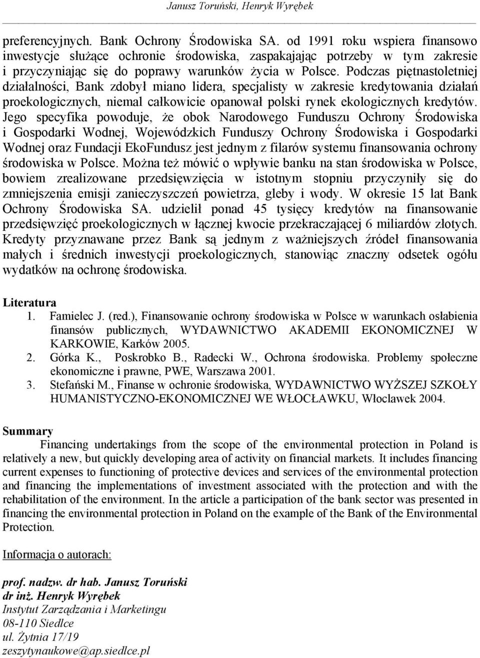 Podczas piętnastoletniej działalności, Bank zdobył miano lidera, specjalisty w zakresie kredytowania działań proekologicznych, niemal całkowicie opanował polski rynek ekologicznych kredytów.