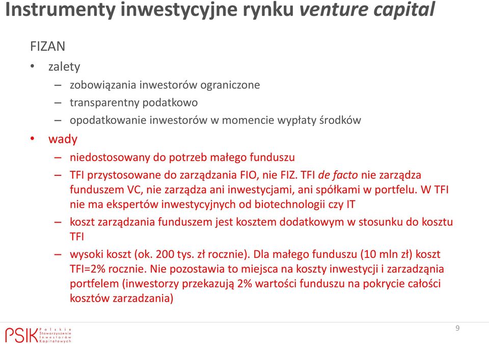 W TFI nie ma ekspertów inwestycyjnych od biotechnologii czy IT koszt zarządzania funduszem jest kosztem dodatkowym w stosunku do kosztu TFI wysoki koszt (ok. 200 tys. zł rocznie).