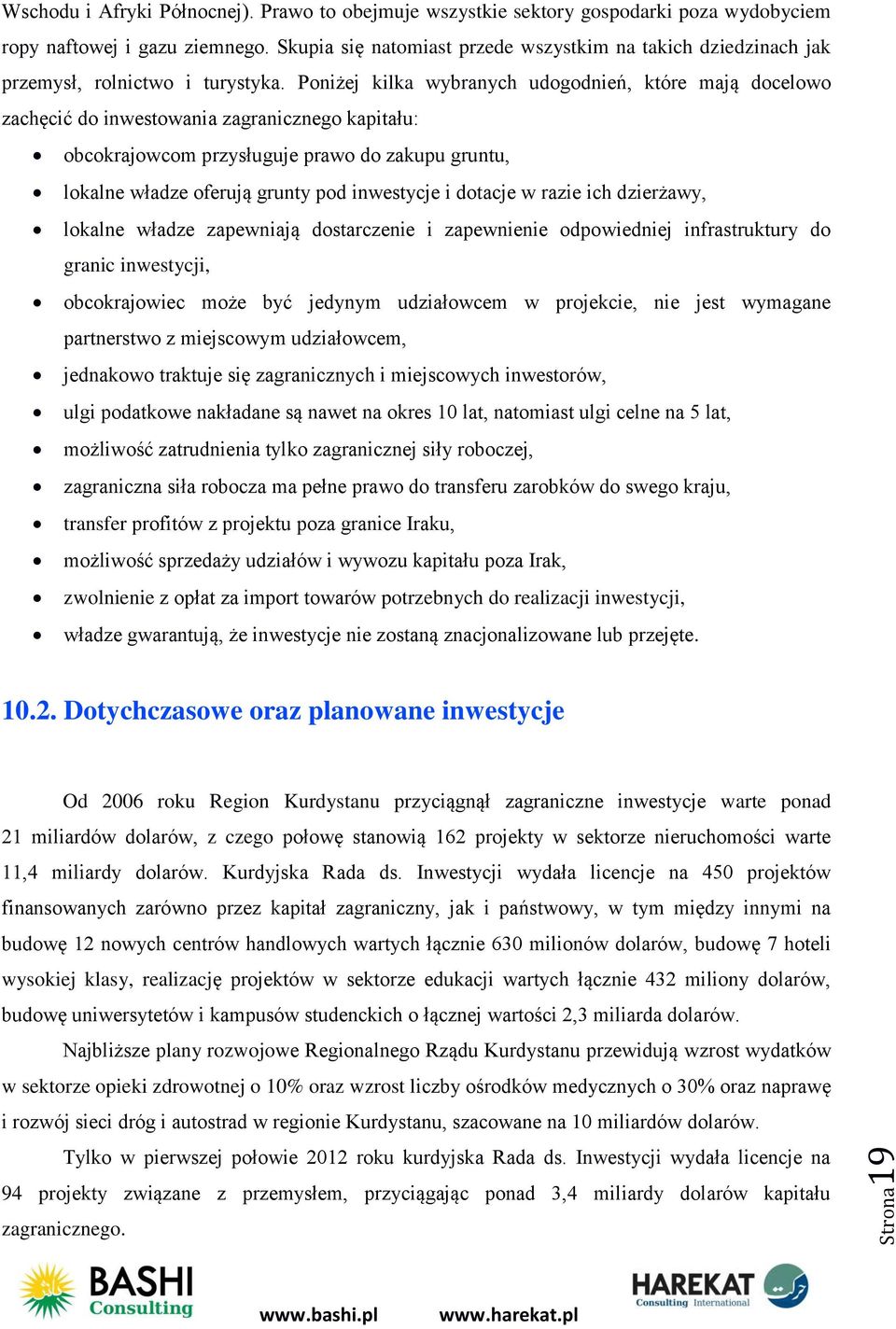 Poniżej kilka wybranych udogodnień, które mają docelowo zachęcić do inwestowania zagranicznego kapitału: obcokrajowcom przysługuje prawo do zakupu gruntu, lokalne władze oferują grunty pod inwestycje