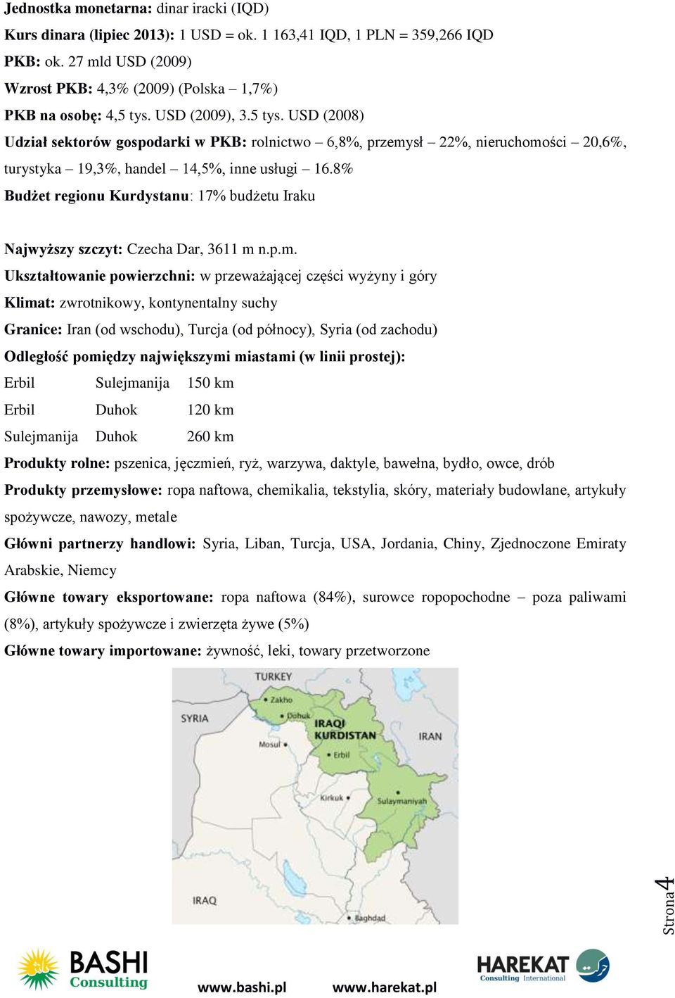 USD (2009), 3.5 tys. USD (2008) Udział sektorów gospodarki w PKB: rolnictwo 6,8%, przemysł 22%, nieruchomości 20,6%, turystyka 19,3%, handel 14,5%, inne usługi 16.