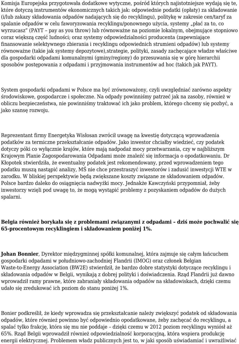 (PAYT pay as you throw) lub równoważne na poziomie lokalnym, obejmujące stopniowo coraz większą część ludności; oraz systemy odpowiedzialności producenta (zapewniające finansowanie selektywnego