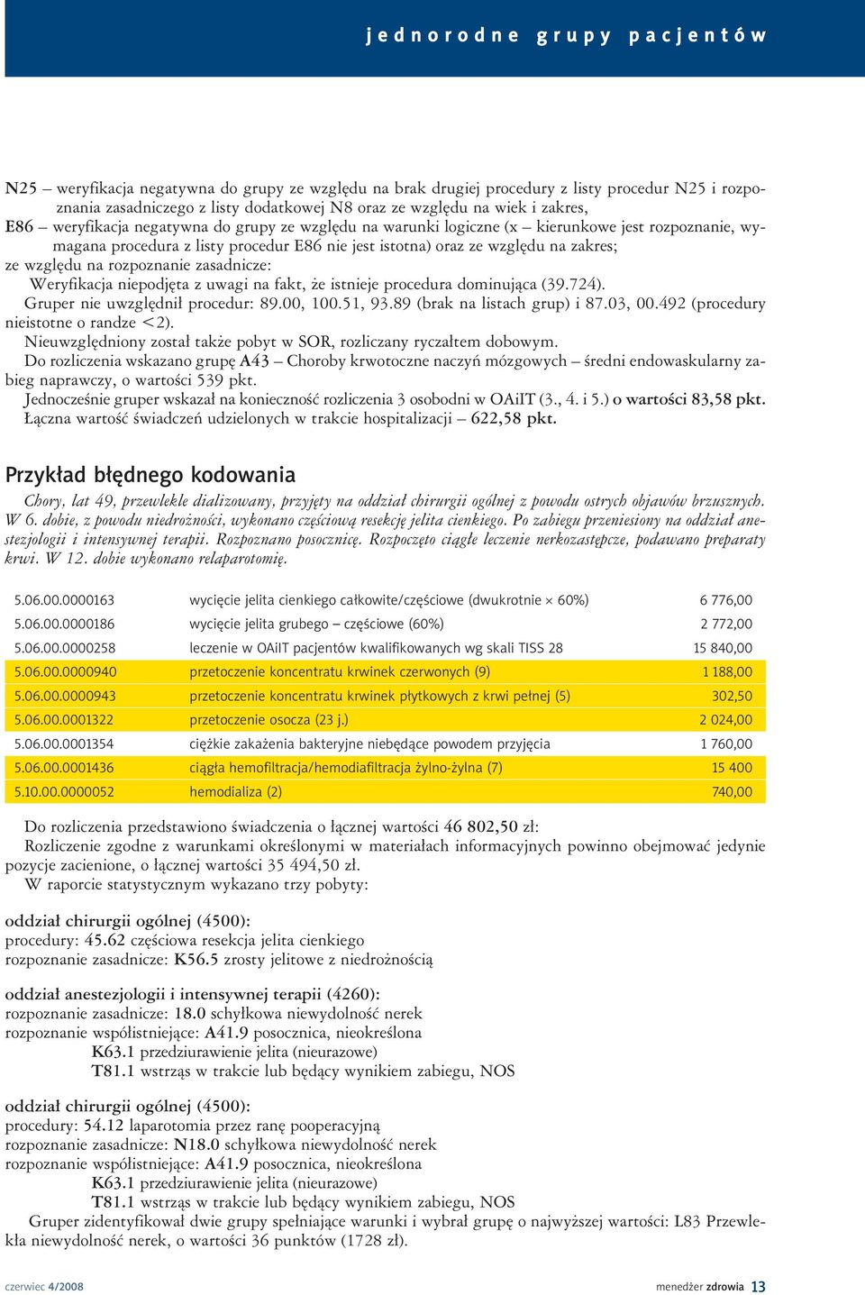 zasadnicze: Weryfikacja niepodjęta z uwagi na fakt, że istnieje procedura dominująca (39.724). Gruper nie uwzględnił procedur: 89.00, 100.51, 93.89 (brak na listach grup) i 87.03, 00.