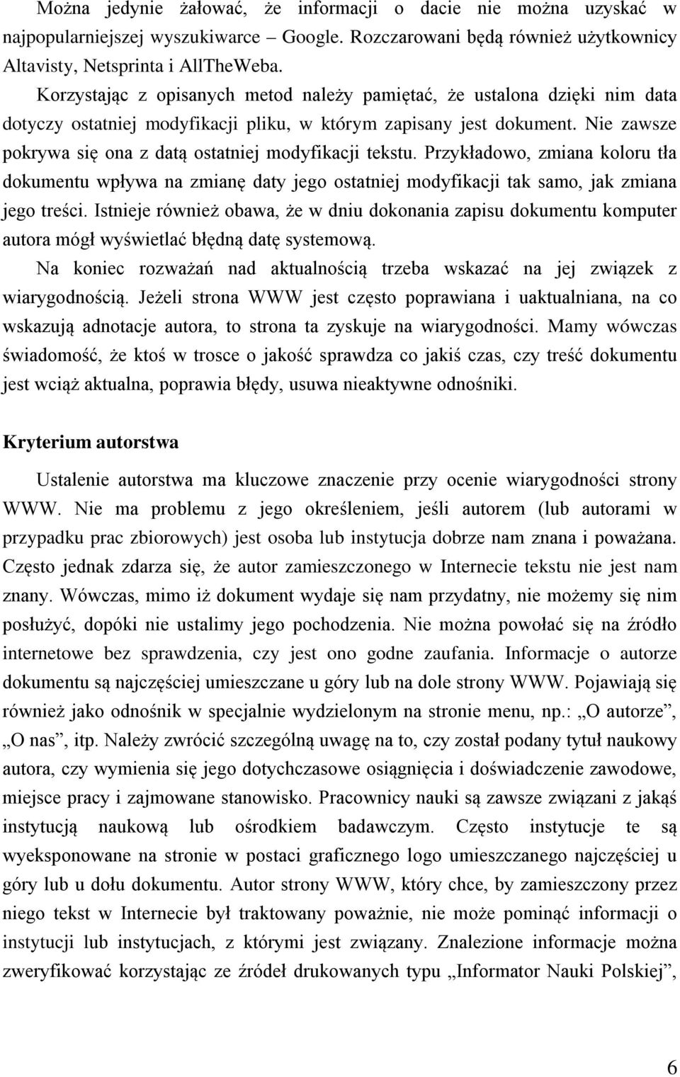 Nie zawsze pokrywa się ona z datą ostatniej modyfikacji tekstu. Przykładowo, zmiana koloru tła dokumentu wpływa na zmianę daty jego ostatniej modyfikacji tak samo, jak zmiana jego treści.