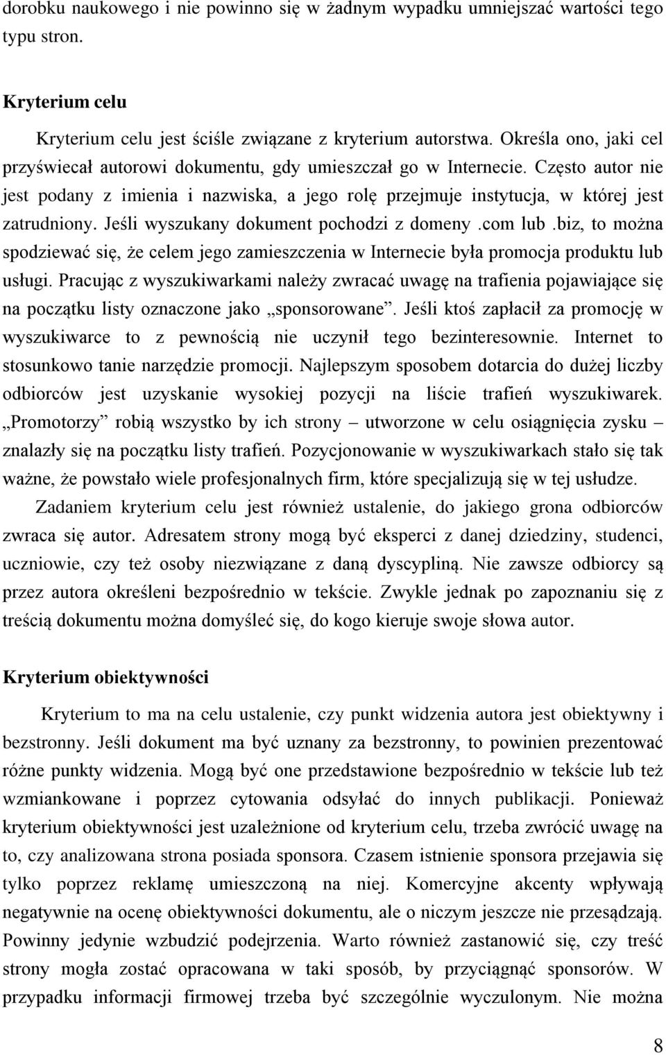 Jeśli wyszukany dokument pochodzi z domeny.com lub.biz, to można spodziewać się, że celem jego zamieszczenia w Internecie była promocja produktu lub usługi.