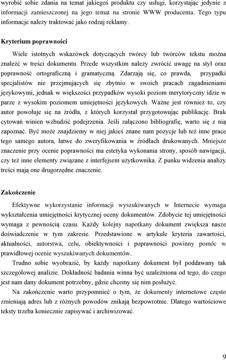 Przede wszystkim należy zwrócić uwagę na styl oraz poprawność ortograficzną i gramatyczną.