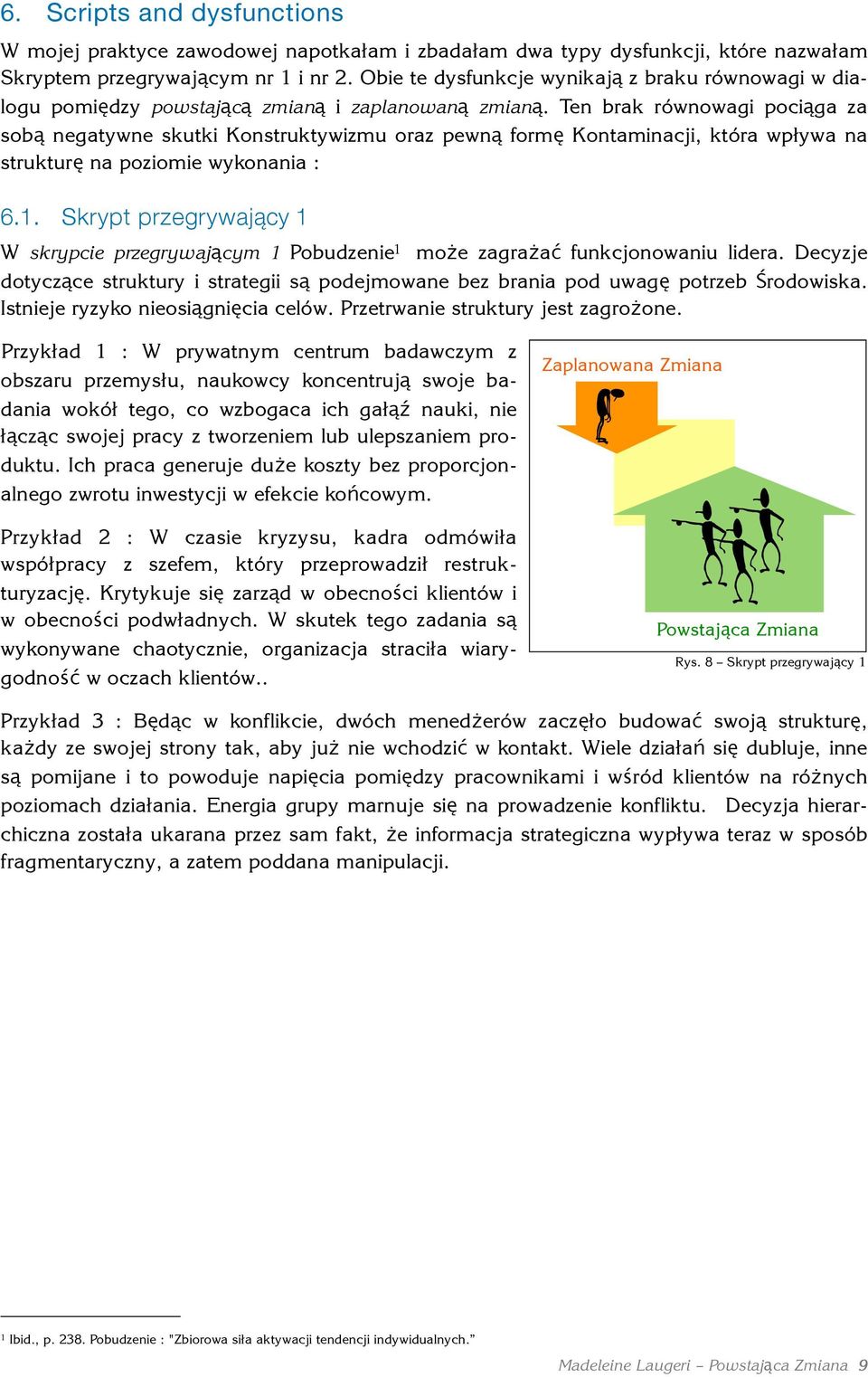 Ten brak równowagi pociąga za sobą negatywne skutki Konstruktywizmu oraz pewną formę Kontaminacji, która wpływa na strukturę na poziomie wykonania : 6.