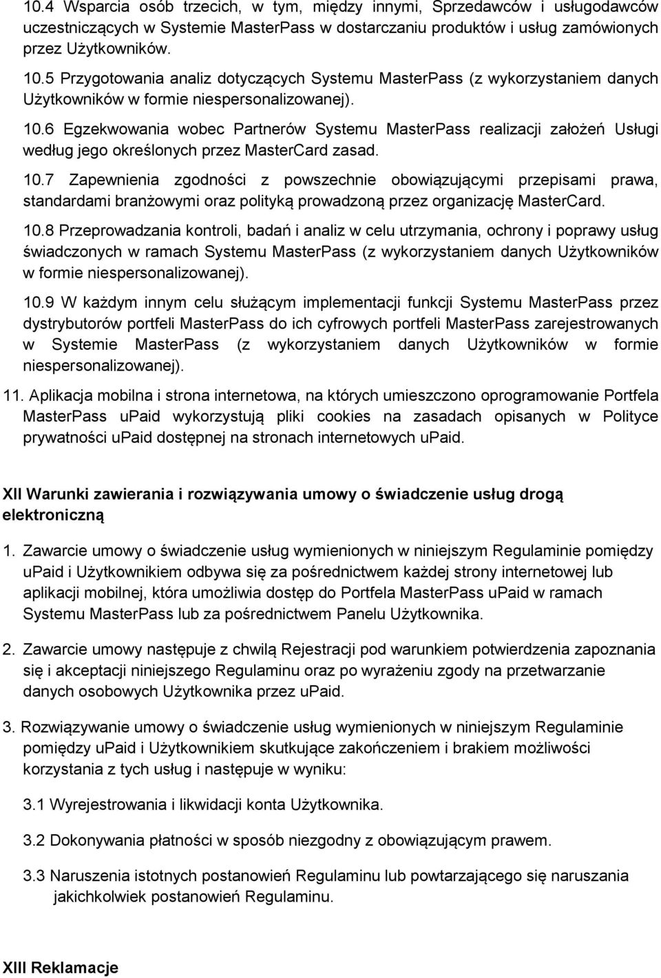 6 Egzekwowania wobec Partnerów Systemu MasterPass realizacji założeń Usługi według jego określonych przez MasterCard zasad. 10.