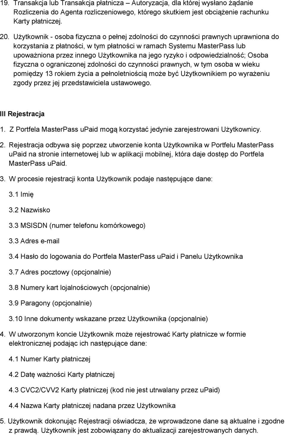 jego ryzyko i odpowiedzialność; Osoba fizyczna o ograniczonej zdolności do czynności prawnych, w tym osoba w wieku pomiędzy 13 rokiem życia a pełnoletniością może być Użytkownikiem po wyrażeniu zgody