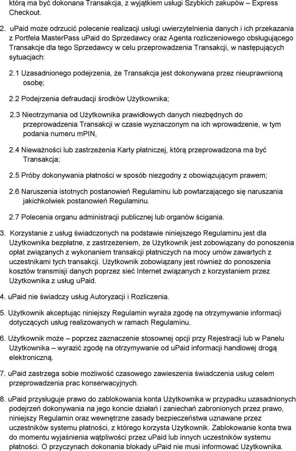 Sprzedawcy w celu przeprowadzenia Transakcji, w następujących sytuacjach: 2.1 Uzasadnionego podejrzenia, że Transakcja jest dokonywana przez nieuprawnioną osobę; 2.