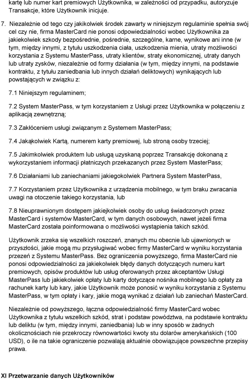 bezpośrednie, pośrednie, szczególne, karne, wynikowe ani inne (w tym, między innymi, z tytułu uszkodzenia ciała, uszkodzenia mienia, utraty możliwości korzystania z Systemu MasterPass, utraty