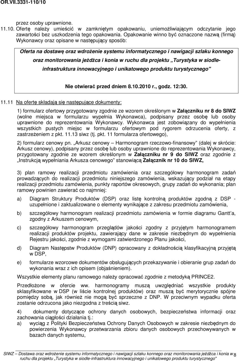 jeźdźca i konia w ruchu dla projektu Turystyka w siodleinfrastruktura innowacyjnego i unikatowego produktu turystycznego" Nie otwierać przed dniem 8.10.2010 r., godz. 12:30. 11.