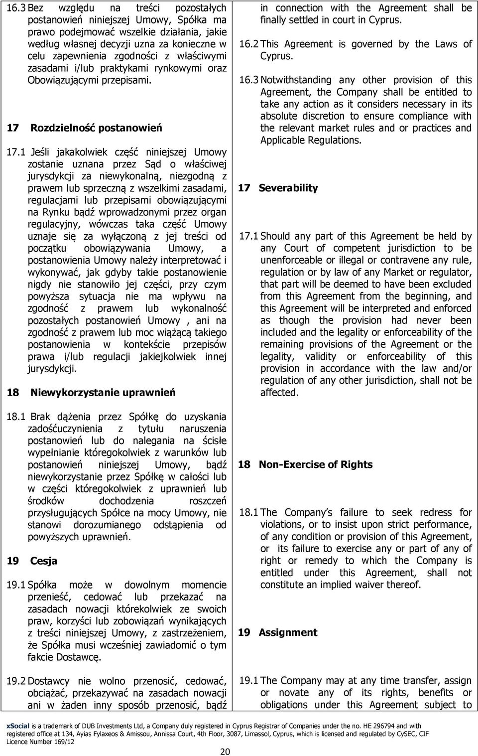 1 Jeśli jakakolwiek część niniejszej Umowy zostanie uznana przez Sąd o właściwej jurysdykcji za niewykonalną, niezgodną z prawem lub sprzeczną z wszelkimi zasadami, regulacjami lub przepisami