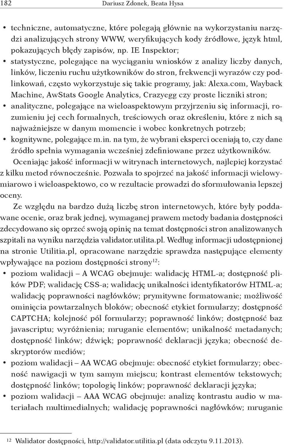 IE Inspektor; statystyczne, polegające na wyciąganiu wniosków z analizy liczby danych, linków, liczeniu ruchu użytkowników do stron, frekwencji wyrazów czy podlinkowań, często wykorzystuje się takie