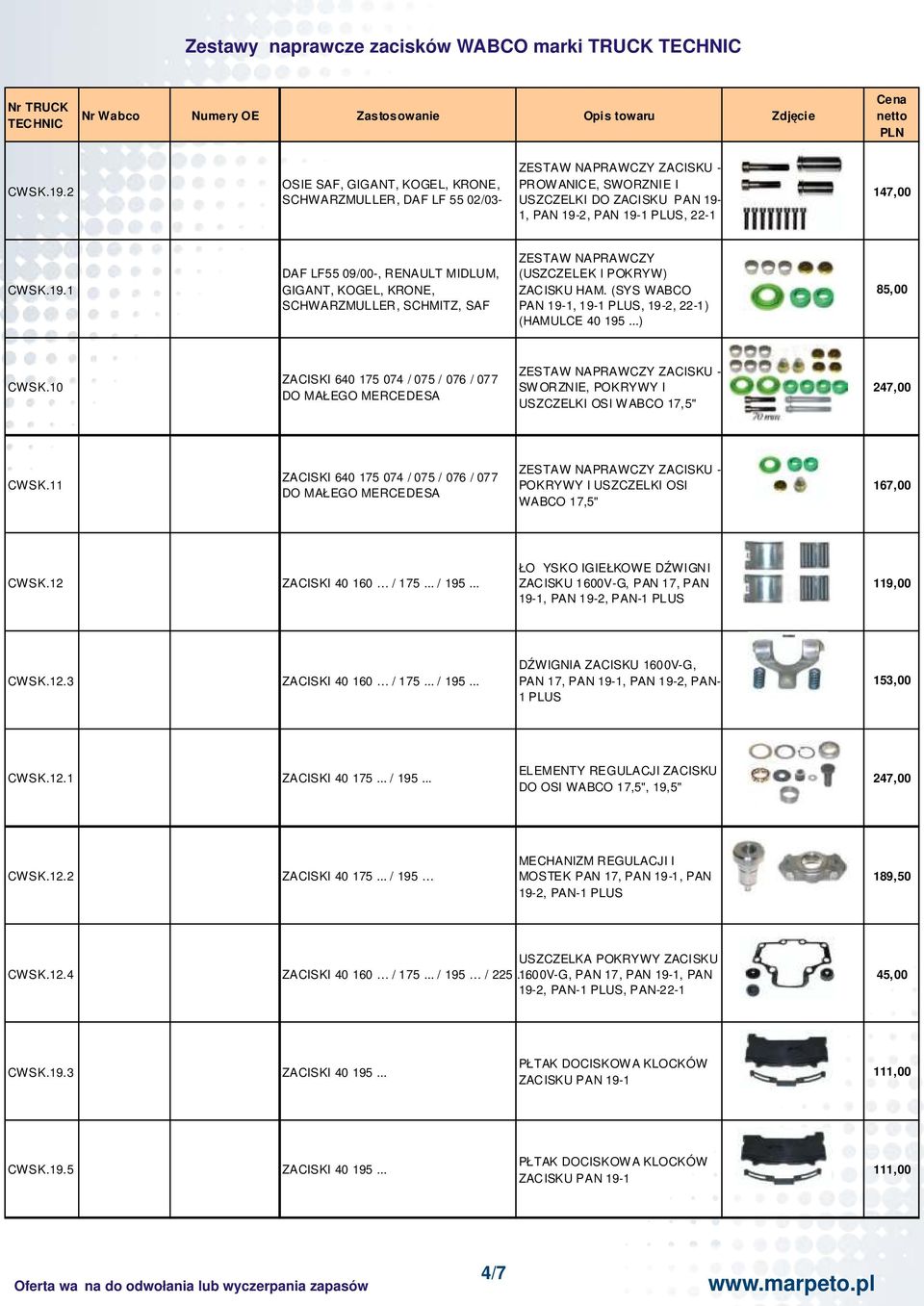1, PAN 19-2, PAN 19-1 PLUS, 22-1 147, CWSK.19.1 DAF LF55 09/-, RENAULT MIDLUM, GIGANT, KOGEL, KRONE, SCHWARZMULLER, SCHMITZ, SAF (USZCZELEK I POKRYW) ZACISKU HAM.