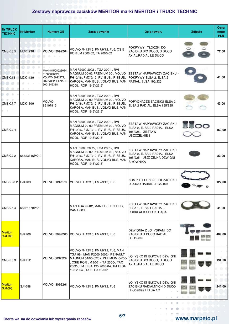 18 MCK1139 MAN- 81508026024, 81508026027, 3092272, 20777352, RENAULT- 51845388 MAN F20 22-, TGA 21-, RVI MAGNUM -02 PREMIUM -, VOLVO - POKRYWY ELSA 2, ELSA 2 RADIAL, ELSA 195/225 41, CMSK.7.7 MCK1309 85107913 MAN F20 22-, TGA 21-, RVI MAGNUM -02 PREMIUM -, VOLVO POPYCHACZE ZACISKU ELSA 2, ELSA 2 RADIAL, ELSA 195/225 43, CMSK.