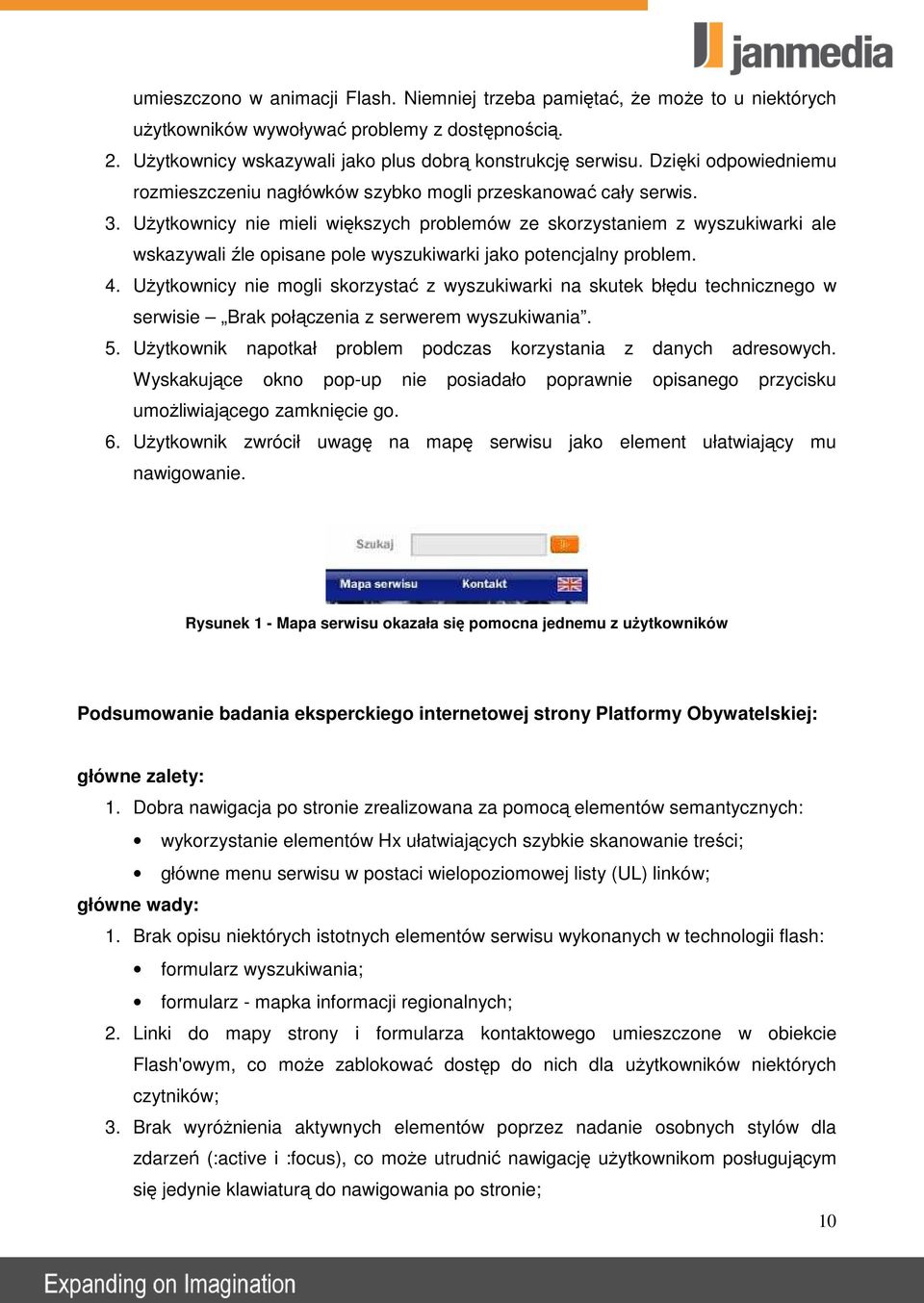 UŜytkownicy nie mieli większych problemów ze skorzystaniem z wyszukiwarki ale wskazywali źle opisane pole wyszukiwarki jako potencjalny problem. 4.