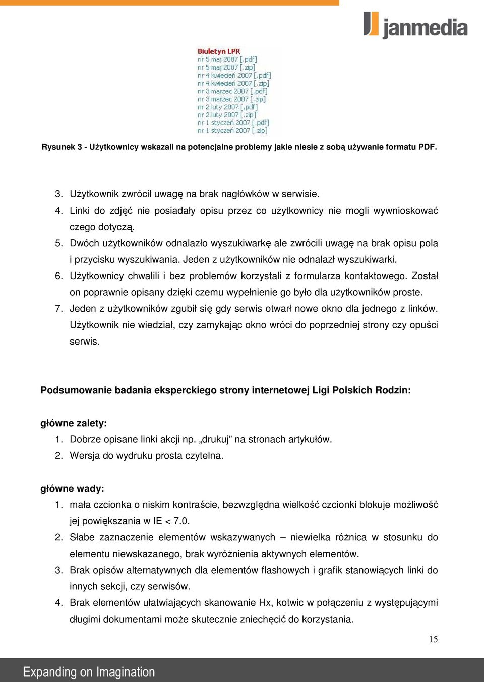 Dwóch uŝytkowników odnalazło wyszukiwarkę ale zwrócili uwagę na brak opisu pola i przycisku wyszukiwania. Jeden z uŝytkowników nie odnalazł wyszukiwarki. 6.