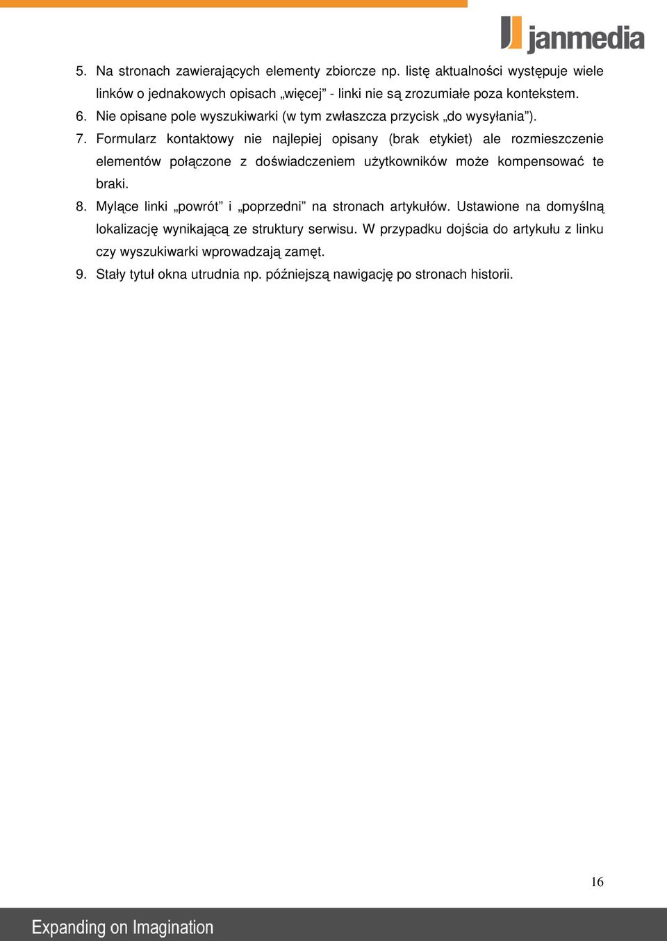 Formularz kontaktowy nie najlepiej opisany (brak etykiet) ale rozmieszczenie elementów połączone z doświadczeniem uŝytkowników moŝe kompensować te braki. 8.